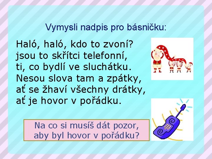 Vymysli nadpis pro básničku: Haló, haló, kdo to zvoní? jsou to skřítci telefonní, ti,