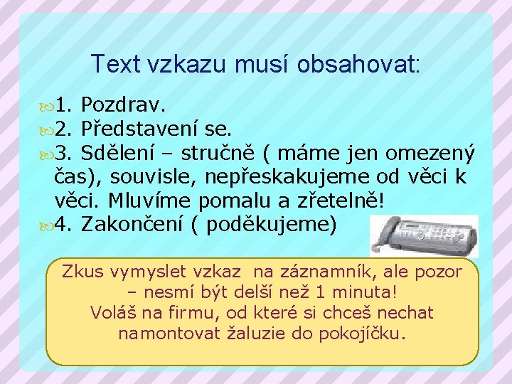 Text vzkazu musí obsahovat: 1. 2. 3. Pozdrav. Představení se. Sdělení – stručně (