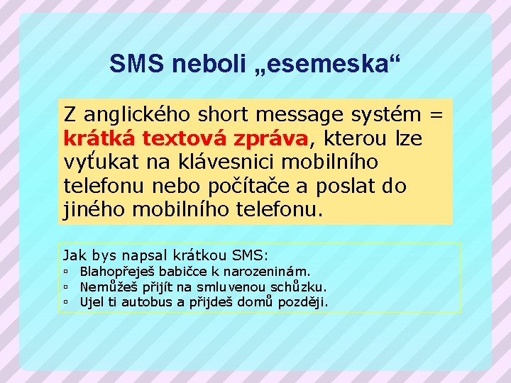 SMS neboli „esemeska“ Z anglického short message systém = krátká textová zpráva, kterou lze