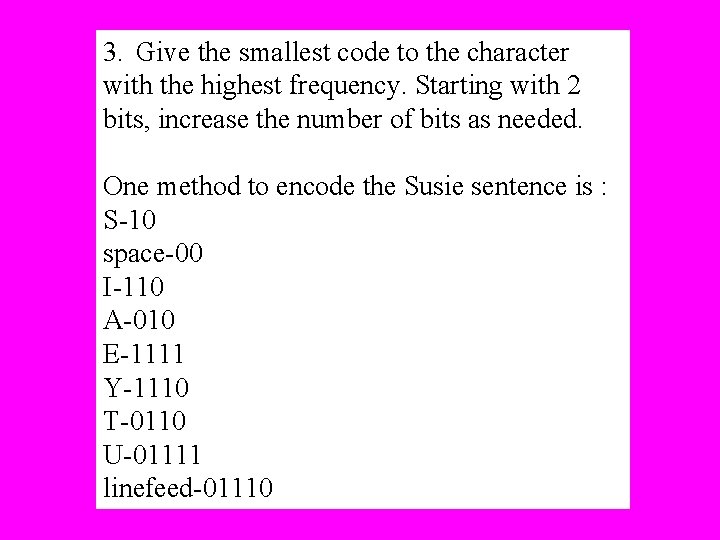 3. Give the smallest code to the character with the highest frequency. Starting with
