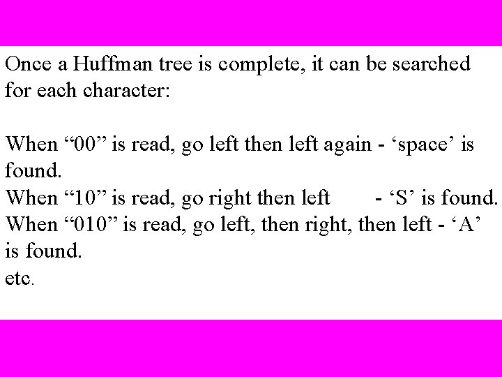 Once a Huffman tree is complete, it can be searched for each character: When