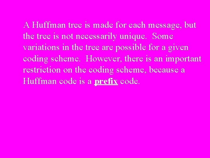 A Huffman tree is made for each message, but the tree is not necessarily