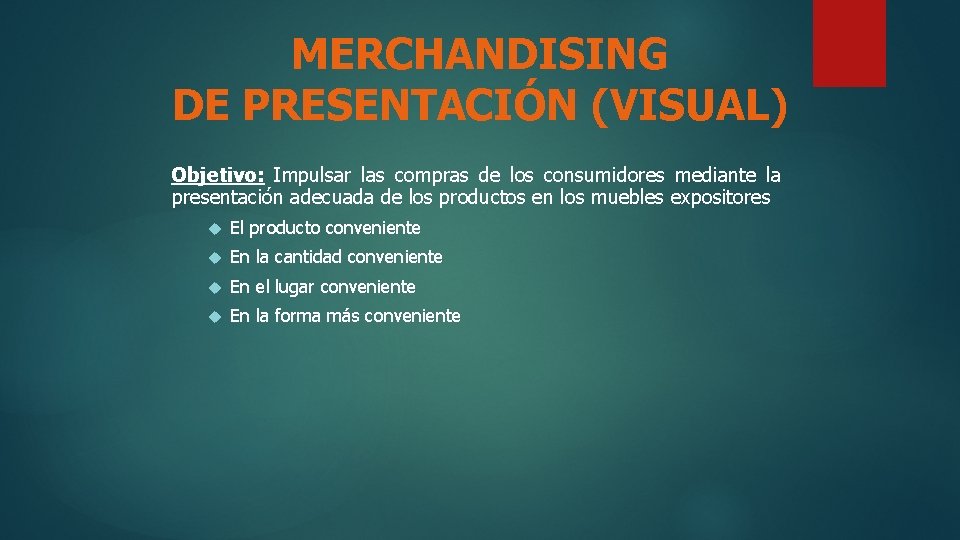 MERCHANDISING DE PRESENTACIÓN (VISUAL) Objetivo: Impulsar las compras de los consumidores mediante la presentación
