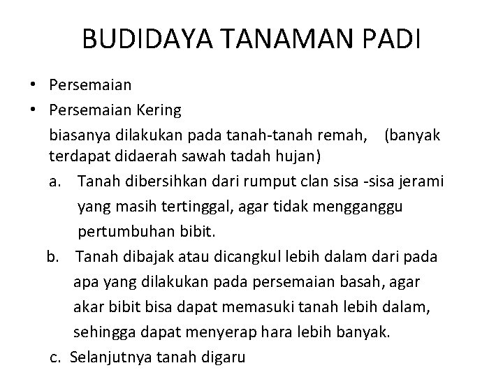 BUDIDAYA TANAMAN PADI • Persemaian Kering biasanya dilakukan pada tanah-tanah remah, (banyak terdapat didaerah