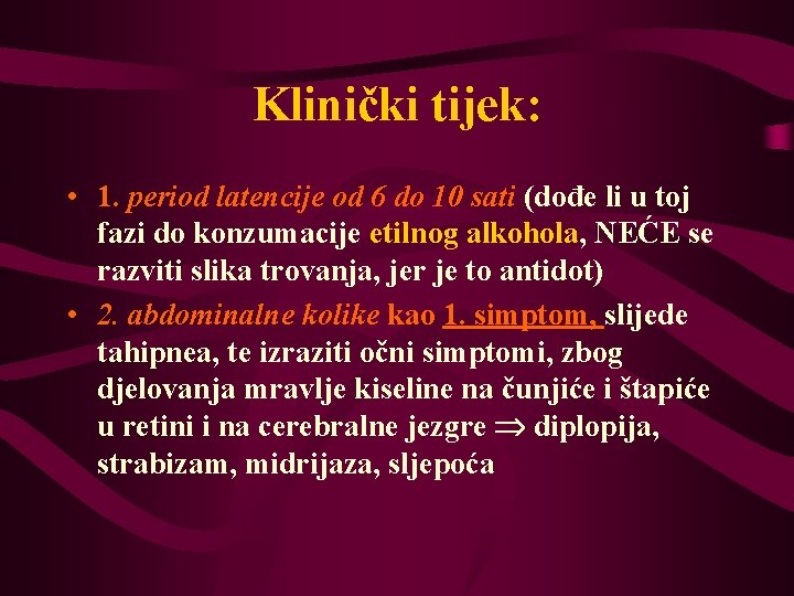 Klinički tijek: • 1. period latencije od 6 do 10 sati (dođe li u