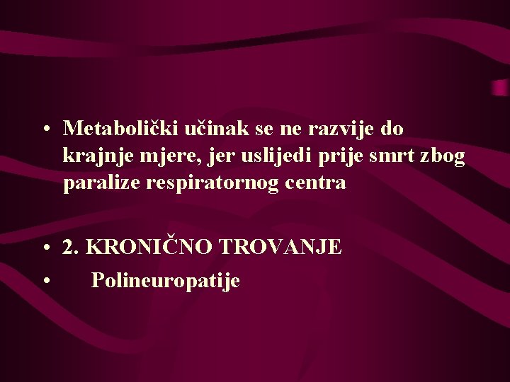  • Metabolički učinak se ne razvije do krajnje mjere, jer uslijedi prije smrt