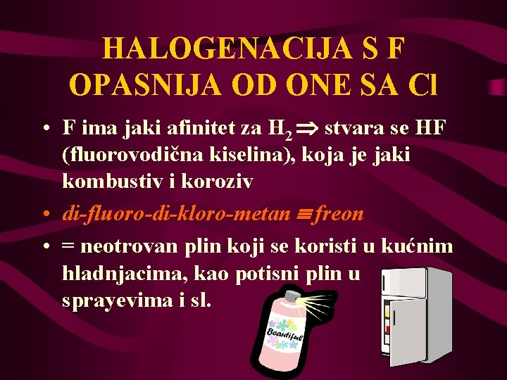 HALOGENACIJA S F OPASNIJA OD ONE SA Cl • F ima jaki afinitet za