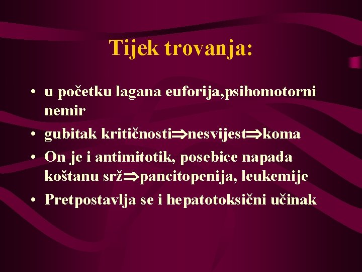 Tijek trovanja: • u početku lagana euforija, psihomotorni nemir • gubitak kritičnosti nesvijest koma