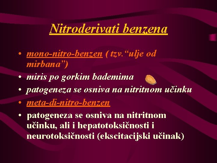 Nitroderivati benzena • mono-nitro-benzen ( tzv. “ulje od mirbana”) • miris po gorkim bademima