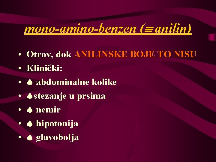 mono-amino-benzen ( anilin) • • Otrov, dok ANILINSKE BOJE TO NISU Klinički: abdominalne kolike