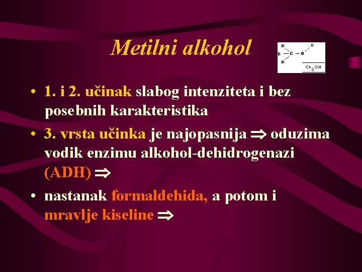 Metilni alkohol • 1. i 2. učinak slabog intenziteta i bez posebnih karakteristika •