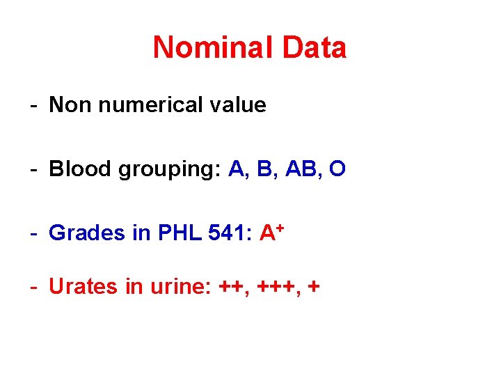 Nominal Data - Non numerical value - Blood grouping: A, B, AB, O -