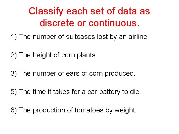 Classify each set of data as discrete or continuous. 1) The number of suitcases