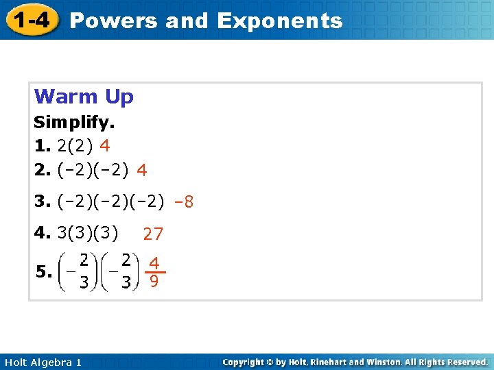 1 -4 Powers and Exponents Warm Up Simplify. 1. 2(2) 4 2. (– 2) 1 -4 Powers and Exponents Warm Up Simplify. 1. 2(2) 4 2. (– 2)