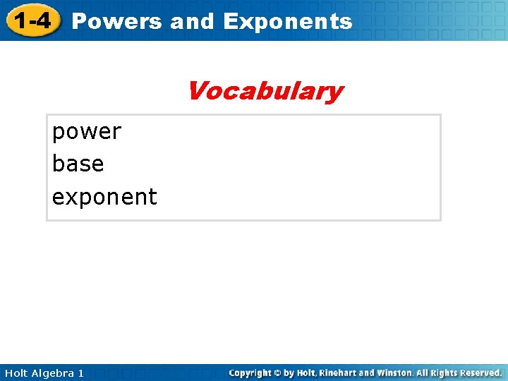 1 -4 Powers and Exponents Vocabulary power base exponent Holt Algebra 1 1 -4 Powers and Exponents Vocabulary power base exponent Holt Algebra 1