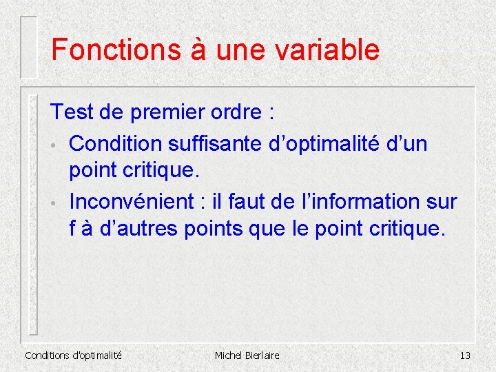 Fonctions à une variable Test de premier ordre : • Condition suffisante d’optimalité d’un