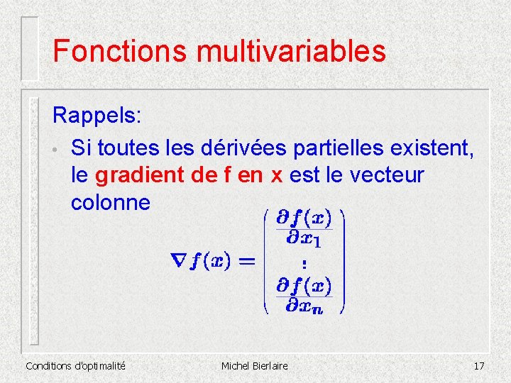 Fonctions multivariables Rappels: • Si toutes les dérivées partielles existent, le gradient de f