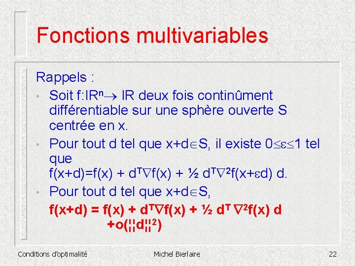 Fonctions multivariables Rappels : • Soit f: IRn IR deux fois continûment différentiable sur