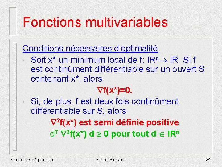 Fonctions multivariables Conditions nécessaires d’optimalité • Soit x* un minimum local de f: IRn