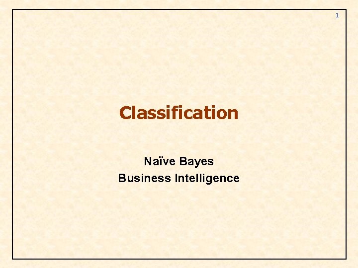 1 Classification Naïve Bayes Business Intelligence 