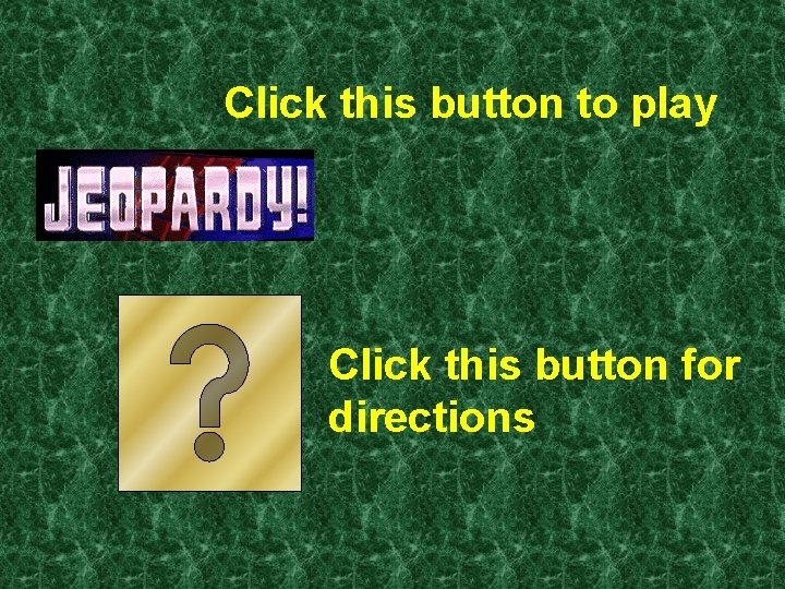 Click this button to play Click this button for directions 