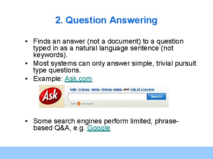 2. Question Answering • Finds an answer (not a document) to a question typed