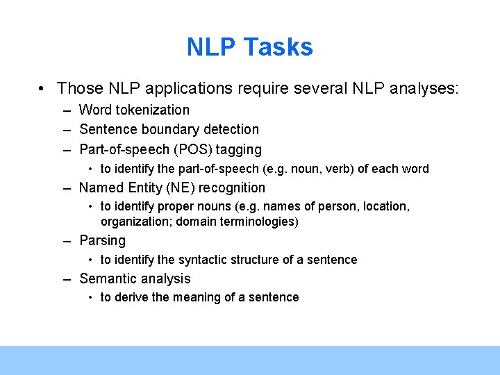 NLP Tasks • Those NLP applications require several NLP analyses: – Word tokenization –