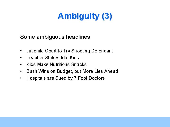 Ambiguity (3) Some ambiguous headlines • • • Juvenile Court to Try Shooting Defendant Ambiguity (3) Some ambiguous headlines • • • Juvenile Court to Try Shooting Defendant