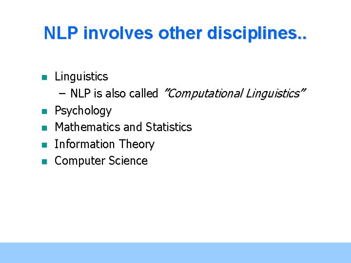 NLP involves other disciplines. . n n n Linguistics – NLP is also called NLP involves other disciplines. . n n n Linguistics – NLP is also called