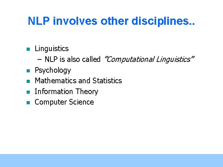 NLP involves other disciplines. . n n n Linguistics – NLP is also called