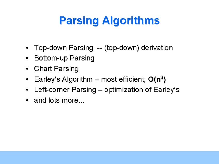 Parsing Algorithms • • • Top-down Parsing -- (top-down) derivation Bottom-up Parsing Chart Parsing