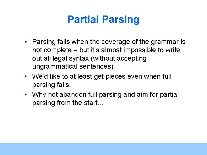 Partial Parsing • Parsing fails when the coverage of the grammar is not complete