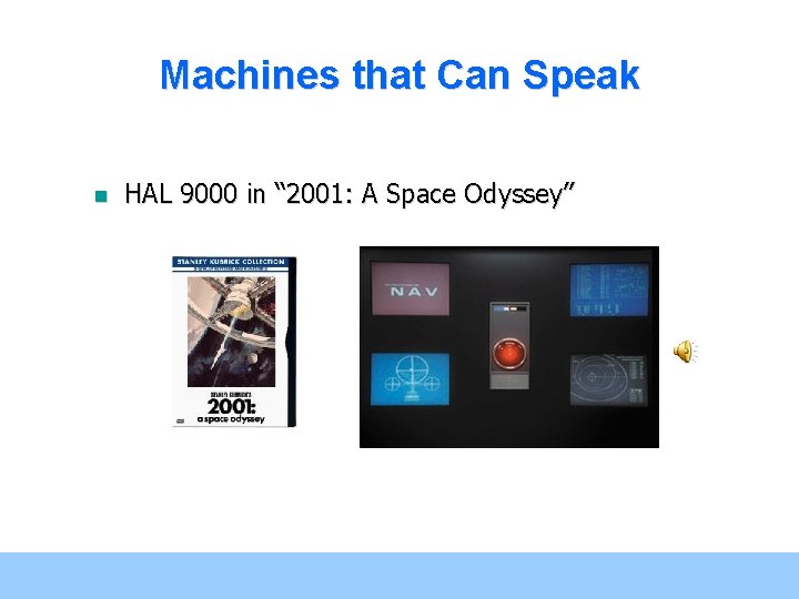 Machines that Can Speak n HAL 9000 in “ 2001: A Space Odyssey” 4 Machines that Can Speak n HAL 9000 in “ 2001: A Space Odyssey” 4