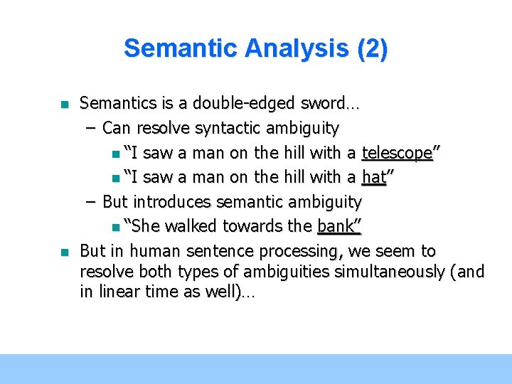 Semantic Analysis (2) n n Semantics is a double-edged sword… – Can resolve syntactic Semantic Analysis (2) n n Semantics is a double-edged sword… – Can resolve syntactic