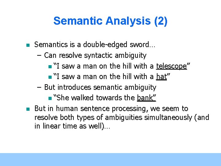 Semantic Analysis (2) n n Semantics is a double-edged sword… – Can resolve syntactic