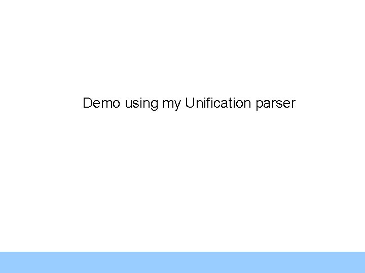 Demo using my Unification parser 42 Demo using my Unification parser 42