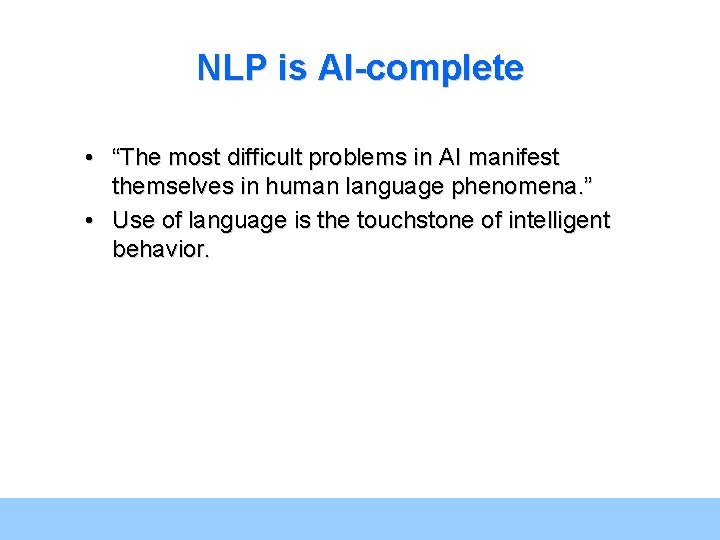 NLP is AI-complete • “The most difficult problems in AI manifest themselves in human NLP is AI-complete • “The most difficult problems in AI manifest themselves in human
