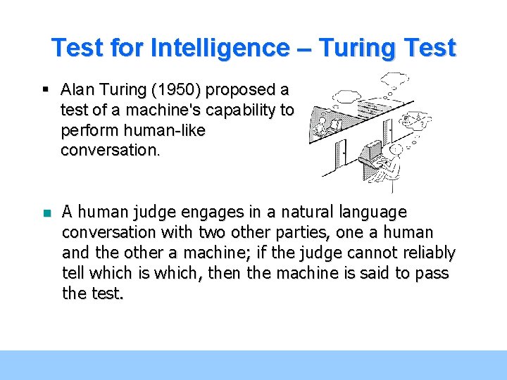 Test for Intelligence – Turing Test § Alan Turing (1950) proposed a test of Test for Intelligence – Turing Test § Alan Turing (1950) proposed a test of