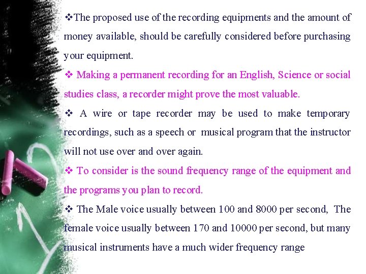  The proposed use of the recording equipments and the amount of money available,