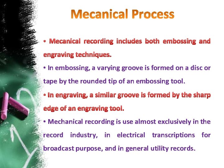  • Mecanical recording includes both embossing and engraving techniques. • In embossing, a