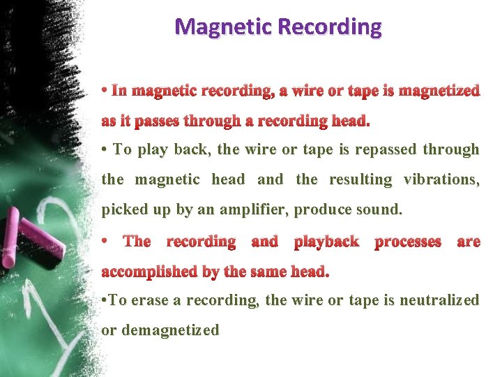 Magnetic Recording • In magnetic recording, a wire or tape is magnetized as it