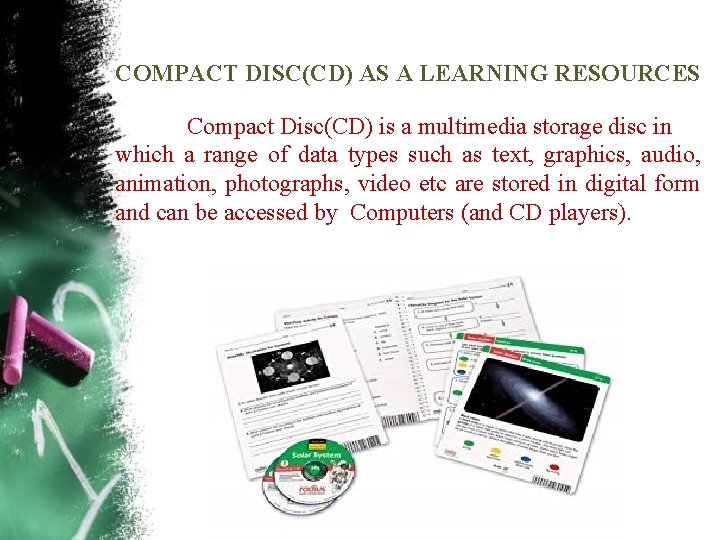 COMPACT DISC(CD) AS A LEARNING RESOURCES Compact Disc(CD) is a multimedia storage disc in