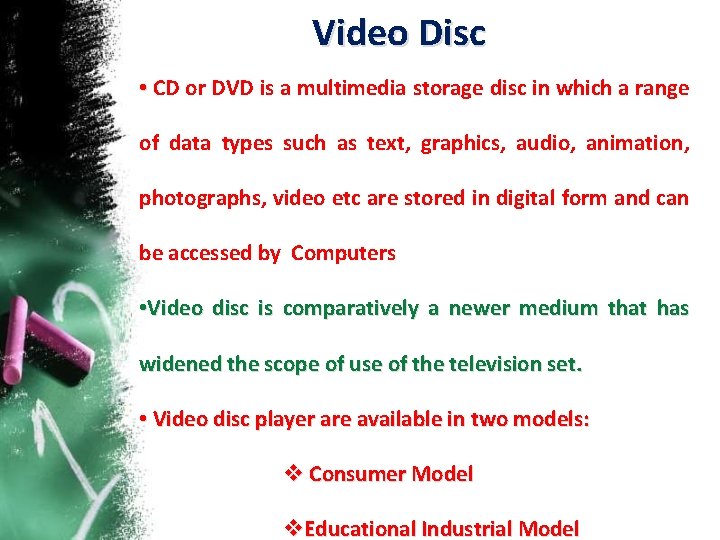 Video Disc • CD or DVD is a multimedia storage disc in which a