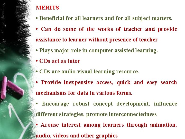 MERITS • Beneficial for all learners and for all subject matters. • Can do