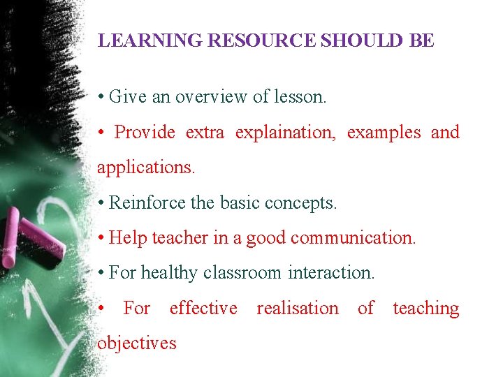 LEARNING RESOURCE SHOULD BE • Give an overview of lesson. • Provide extra explaination,