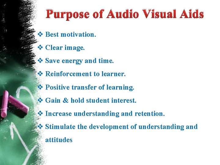 Purpose of Audio Visual Aids Best motivation. Clear image. Save energy and time. Reinforcement