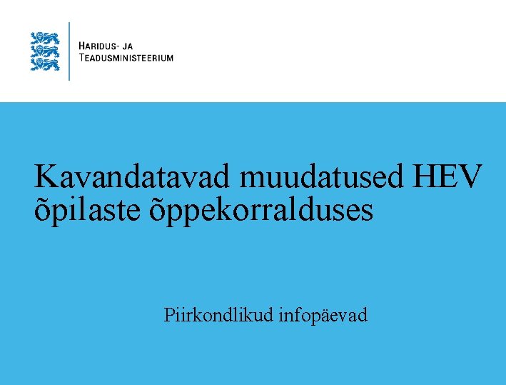 Kavandatavad muudatused HEV õpilaste õppekorralduses Piirkondlikud infopäevad 