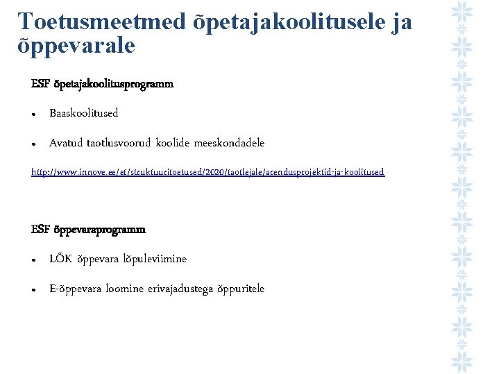 Toetusmeetmed õpetajakoolitusele ja õppevarale ESF õpetajakoolitusprogramm ● Baaskoolitused ● Avatud taotlusvoorud koolide meeskondadele http: