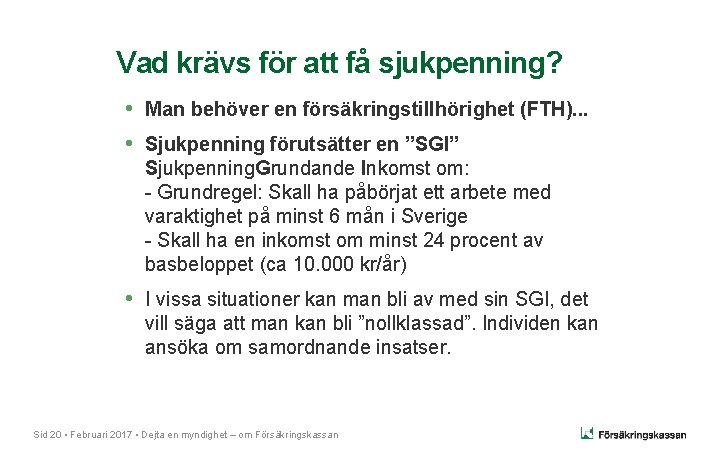 Vad krävs för att få sjukpenning? • Man behöver en försäkringstillhörighet (FTH). . .