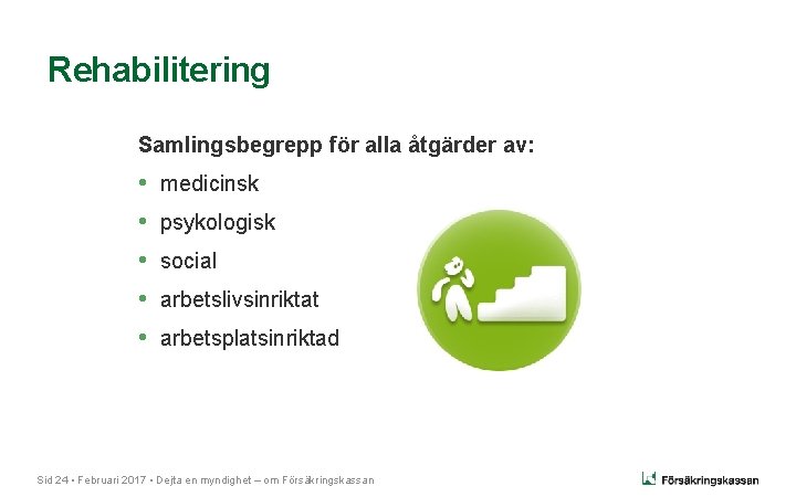 Rehabilitering Samlingsbegrepp för alla åtgärder av: • • • medicinsk psykologisk social arbetslivsinriktat arbetsplatsinriktad